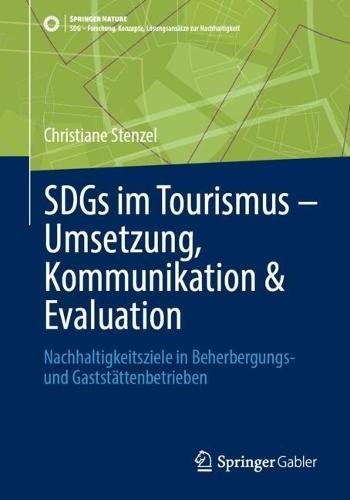 SDGs im Tourismus – Umsetzung, Kommunikation & Evaluation: Nachhaltigkeitsziele in Beherbergungs- und Gaststättenbetrieben