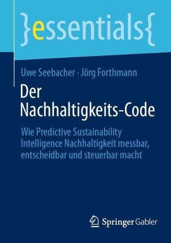 Der Nachhaltigkeits-Code: Wie Predictive Sustainability Intelligence Nachhaltigkeit messbar, entscheidbar und steuerbar macht