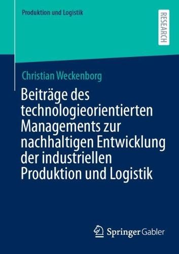 Beiträge des technologieorientierten Managements zur nachhaltigen Entwicklung der industriellen Produktion und Logistik