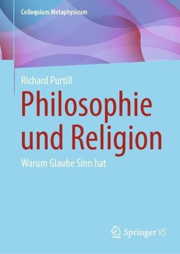 Philosophie und Religion: Warum Glaube Sinn hat