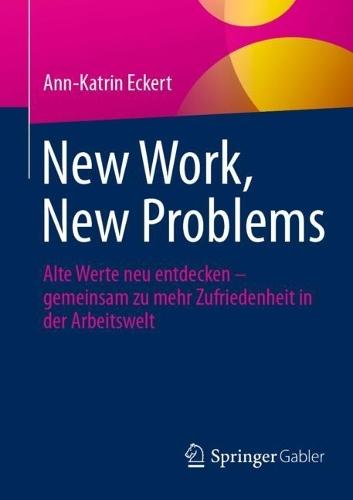 New Work, New Problems: Alte Werte neu entdecken – gemeinsam zu mehr Zufriedenheit in der Arbeitswelt