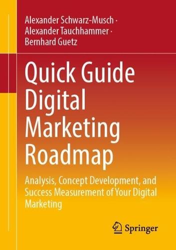 Quick Guide Digital Marketing Roadmap: Analysis, Concept Development, and Success Measurement of Your Digital Marketing