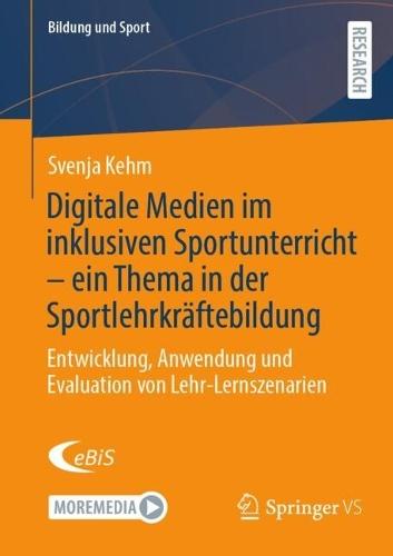 Digitale Medien im inklusiven Sportunterricht – ein Thema in der Sportlehrkräftebildung: Entwicklung, Anwendung und Evaluation von Lehr-Lernszenarien