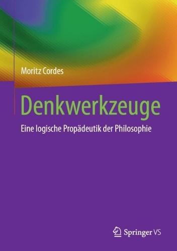 Denkwerkzeuge: Eine logische Propädeutik der Philosophie