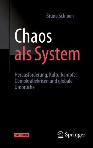 Chaos als System: Herausforderung Kulturkämpfe, Demokratiekrisen und globale Umbrüche