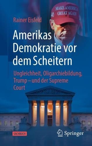 Amerikas Demokratie vor dem Scheitern: Ungleichheit, Oligarchiebildung, Trump - und der Supreme Court