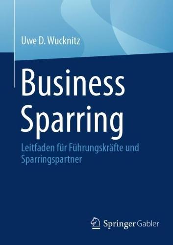 Business Sparring: Leitfaden für Führungskräfte und Sparringspartner