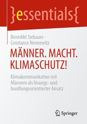 MÄNNER. MACHT. KLIMASCHUTZ!: Klimakommunikation mit Männern als lösungs- und handlungsorientierter Ansatz