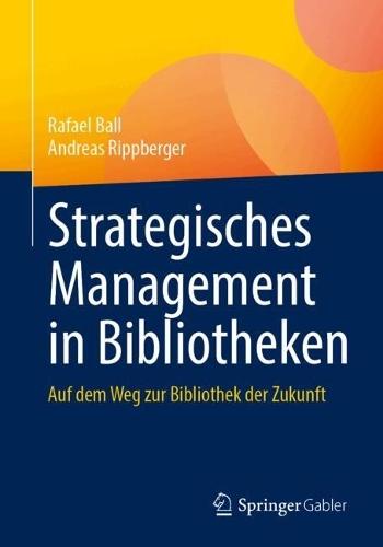 Strategisches Management in Bibliotheken: Auf dem Weg zur Bibliothek der Zukunft