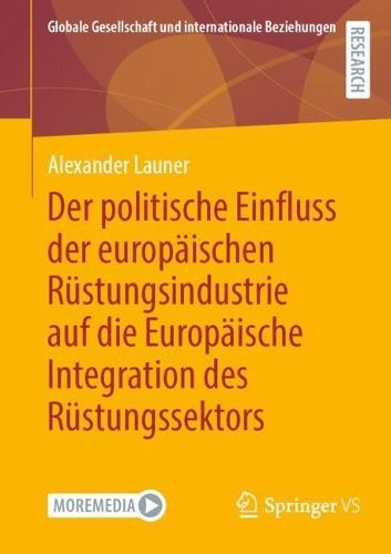 Der politische Einfluss der europäischen Rüstungsindustrie auf die Europäische Integration des Rüstungssektors