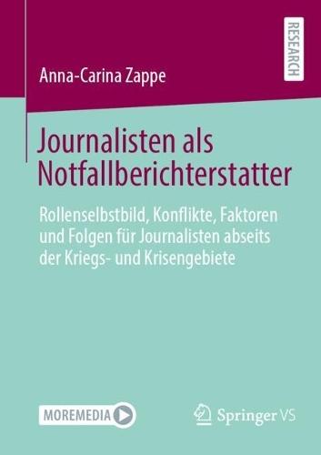 Journalisten als Notfallberichterstatter: Rollenselbstbild, Konflikte, Faktoren und Folgen für Journalisten abseits der Kriegs- und Krisengebiete