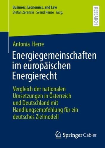Energiegemeinschaften im europäischen Energierecht: Vergleich der nationalen Umsetzungen in Österreich und Deutschland mit Handlungsempfehlung für ein deutsches Zielmodell