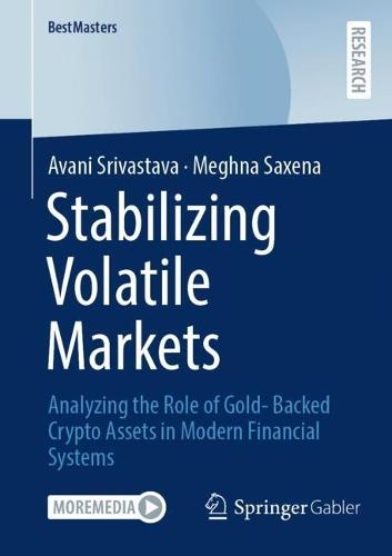 Stabilizing Volatile Markets: Analyzing the Role of Gold- Backed Crypto Assets in Modern Financial Systems
