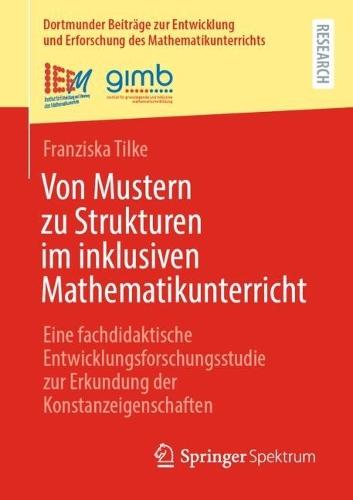 Von Mustern zu Strukturen im inklusiven Mathematikunterricht: Eine fachdidaktische Entwicklungsforschungsstudie zur Erkundung der Konstanzeigenschaften