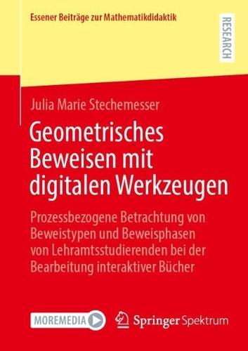 Geometrisches Beweisen mit digitalen Werkzeugen: Prozessbezogene Betrachtung von Beweistypen und Beweisphasen von Lehramtsstudierenden bei der Bearbeitung interaktiver Bücher
