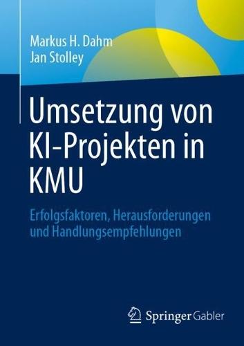 Umsetzung von KI-Projekten in KMU: Erfolgsfaktoren, Herausforderungen und Handlungsempfehlungen