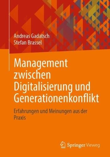 Management zwischen Digitalisierung und Generationenkonflikt: Erfahrungen und Meinungen aus der Praxis