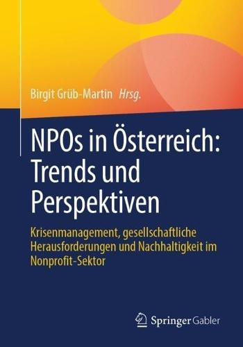 NPOs in Österreich: Trends und Perspektiven: Krisenmanagement, gesellschaftliche Herausforderungen und Nachhaltigkeit im Nonprofit-Sektor