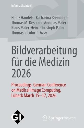 Bildverarbeitung für die Medizin 2026: Proceedings, German Conference on Medical Image Computing, Luebeck March 15 - 17, 2026