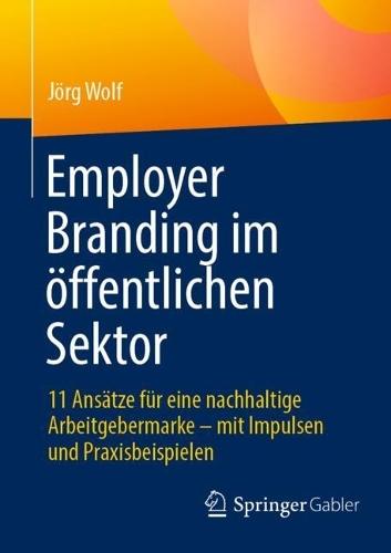Employer Branding im öffentlichen Sektor: 11 Ansätze für eine nachhaltige Arbeitgebermarke – mit Impulsen und Praxisbeispielen