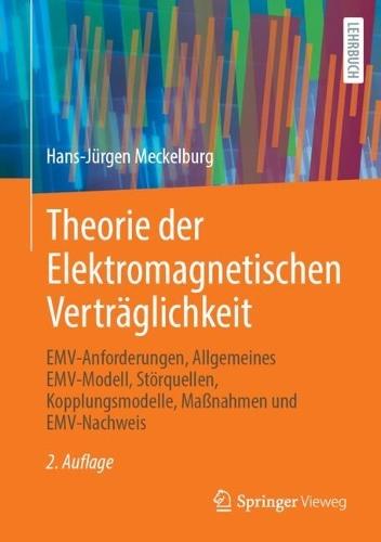 Theorie der Elektromagnetischen Verträglichkeit: EMV-Anforderungen, Allgemeines EMV-Modell, Störquellen, Kopplungsmodelle, Maßnahmen und EMV-Nachweis