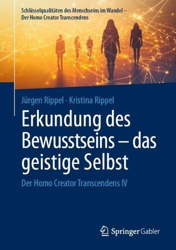 Erkundung des Bewusstseins – das geistige Selbst: Der Homo Creator Transcendens IV