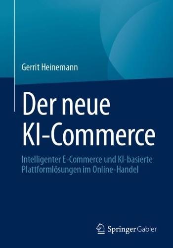 Der neue KI-Commerce: Intelligenter E-Commerce und KI-basierte Plattformlösungen im Online-Handel