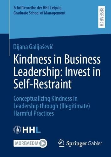Kindness in Business Leadership: Invest in Self-Restraint: Conceptualizing Kindness in Leadership through (Illegitimate) Harmful Practices