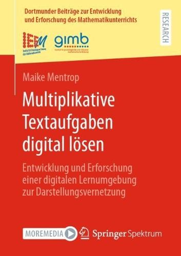 Multiplikative Textaufgaben digital lösen: Entwicklung und Erforschung einer digitalen Lernumgebung zur Darstellungsvernetzung