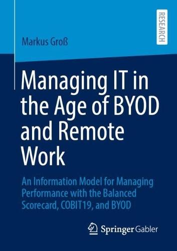Managing IT in the Age of BYOD and Remote Work: An Information Model for Managing Performance with the Balanced Scorecard, COBIT19, and BYOD