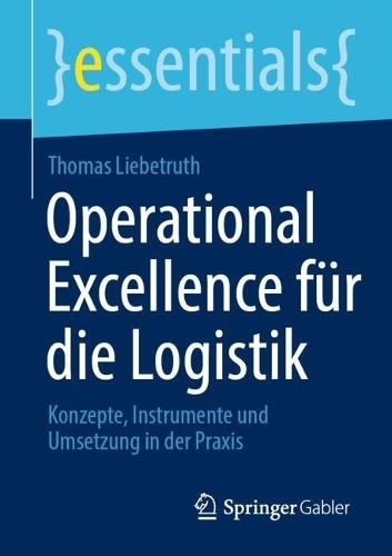 Operational Excellence für die Logistik: Konzepte, Instrumente und Umsetzung in der Praxis