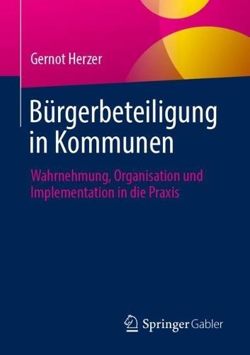 Bürgerbeteiligung in Kommunen: Wahrnehmung, Organisation und Implementation in die Praxis