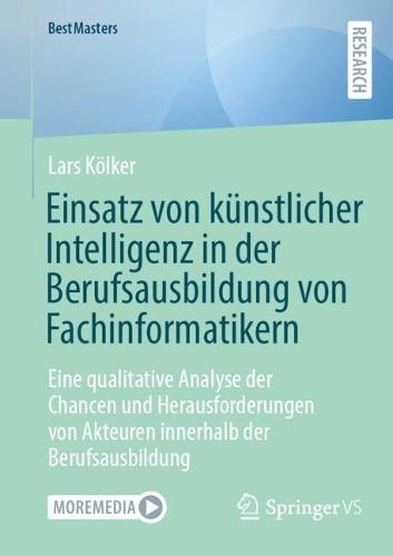 Einsatz von künstlicher Intelligenz in der Berufsausbildung von Fachinformatikern: Eine qualitative Analyse der Chancen und Herausforderungen von Akteuren innerhalb der Berufsausbildung