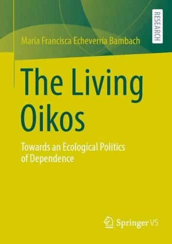 The Living Oikos: Towards an Ecological Politics of Dependence