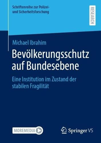 Bevölkerungsschutz auf Bundesebene: Eine Institution im Zustand der stabilen Fragilität
