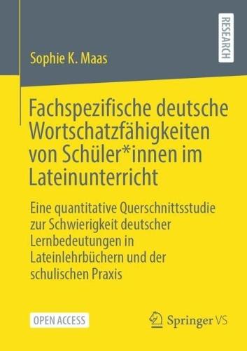Fachspezifische deutsche Wortschatzfähigkeiten von Schüler*innen im Lateinunterricht: Eine quantitative Querschnittsstudie zur Schwierigkeit deutscher Lernbedeutungen in Lateinlehrbüchern und der schulischen Praxis