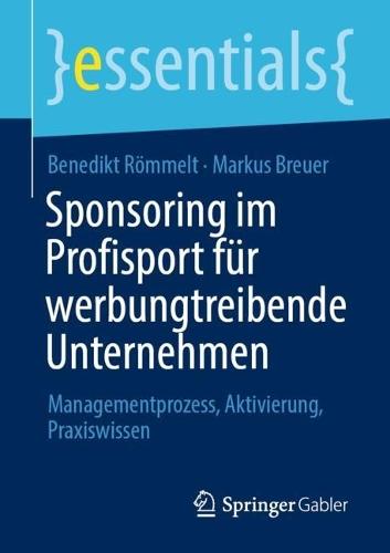 Sponsoring im Profisport für werbungtreibende Unternehmen: Managementprozess, Aktivierung, Praxiswissen