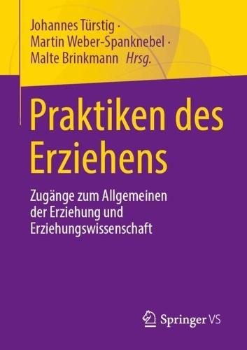 Praktiken des Erziehens: Zugänge zum Allgemeinen der Erziehung und Erziehungswissenschaft