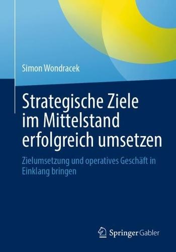 Strategische Ziele im Mittelstand erfolgreich umsetzen: Zielumsetzung und operatives Geschäft in Einklang bringen
