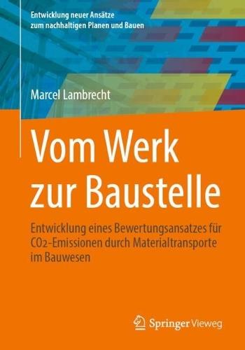 Vom Werk zur Baustelle: Entwicklung eines Bewertungsansatzes für CO2-Emissionen durch Materialtransporte im Bauwesen