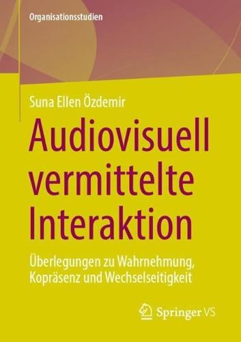 Audiovisuell vermittelte Interaktion: Überlegungen zu Wahrnehmung, Kopräsenz und Wechselseitigkeit