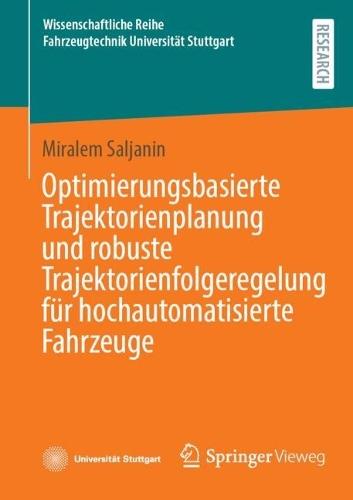 Optimierungsbasierte Trajektorienplanung und robuste Trajektorienfolgeregelung für hochautomatisierte Fahrzeuge