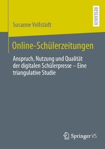 Online-Schülerzeitungen: Anspruch, Nutzung und Qualität der digitalen Schülerpresse - Eine triangulative Studie
