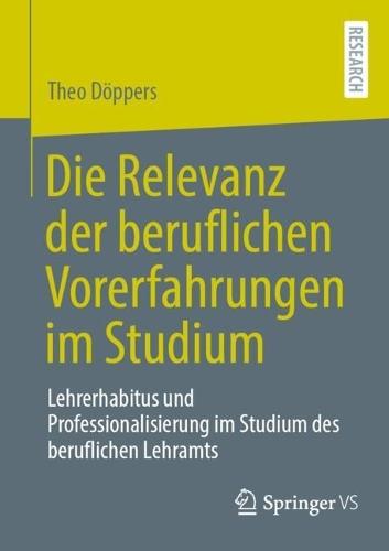Die Relevanz der beruflichen Vorerfahrungen im Studium: Lehrerhabitus und Professionalisierung im Studium des beruflichen Lehramts