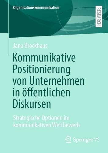 Kommunikative Positionierung von Unternehmen in öffentlichen Diskursen: Strategische Optionen im kommunikativen Wettbewerb