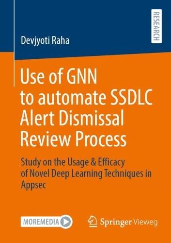 Use of GNN to automate SSDLC Alert Dismissal Review Process: Study on the Usage & Efficacy of Novel Deep Learning Techniques in Appsec