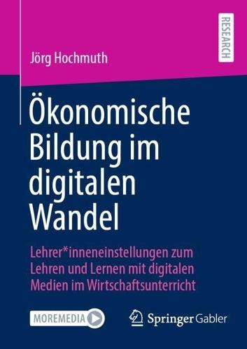 Ökonomische Bildung im digitalen Wandel: Lehrer*inneneinstellungen zum Lehren und Lernen mit digitalen Medien im Wirtschaftsunterricht