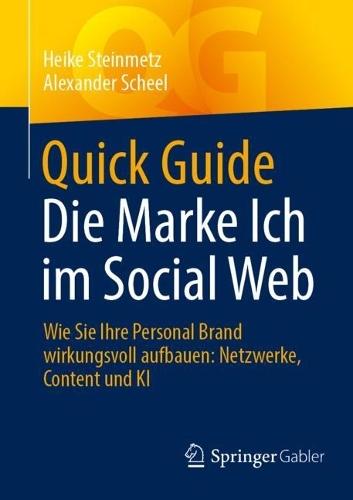 Quick Guide Die Marke Ich im Social Web: Wie Sie Ihre Personal Brand wirkungsvoll aufbauen: Netzwerke, Content und KI