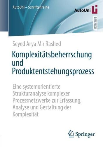 Komplexitätsbeherrschung und Produktentstehungsprozess: Eine systemorientierte Strukturanalyse komplexer Prozessnetzwerke zur Erfassung, Analyse und Gestaltung der Komplexität