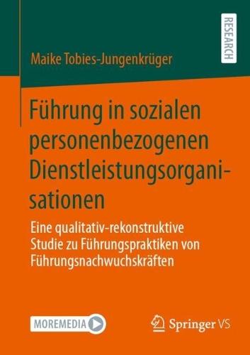 Führung in sozialen personenbezogenen Dienstleistungsorganisationen: Eine qualitativ-rekonstruktive Studie zu Führungspraktiken von Führungsnachwuchskräften